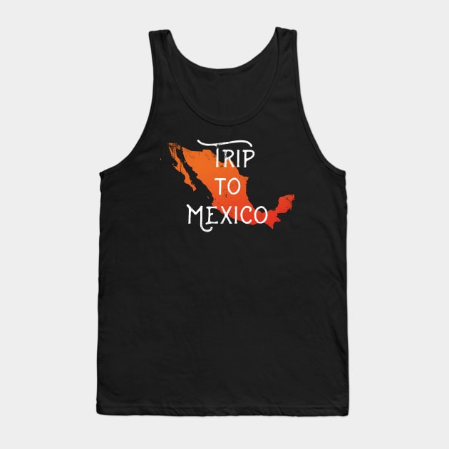 Trip To Mexico Tank Top by bluerockproducts